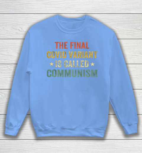 The final Co vid variant is called communism vintage Sweatshirt 8