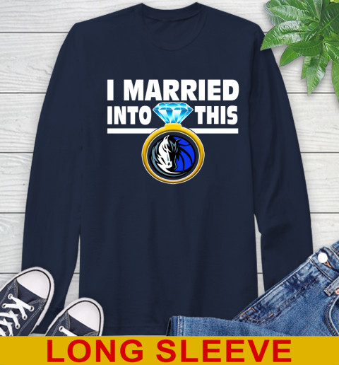Dallas Mavericks NBA Basketball I Married Into This My Team Sports Long Sleeve T-Shirt 3