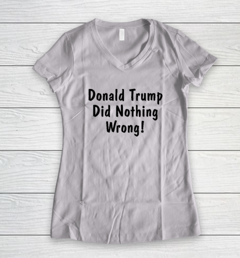 Donald Trump Did Nothing Wrong Women's V-Neck T-Shirt