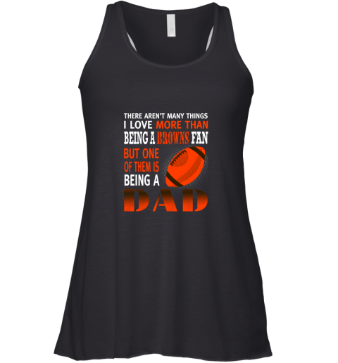 I Love More Than Being A Browns Fan Being A Dad Football Racerback Tank