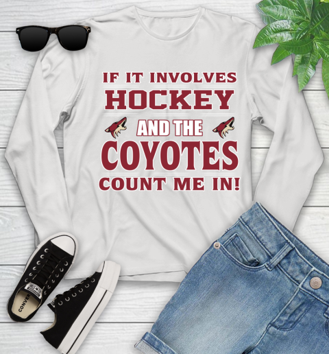 NHL If It Involves Hockey And The Arizona Coyotes Count Me In Sports Youth Long Sleeve
