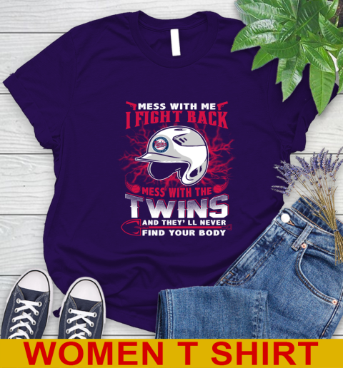 MLB Baseball Minnesota Twins Mess With Me I Fight Back Mess With My Team And They'll Never Find Your Body Shirt Women's T-Shirt 4