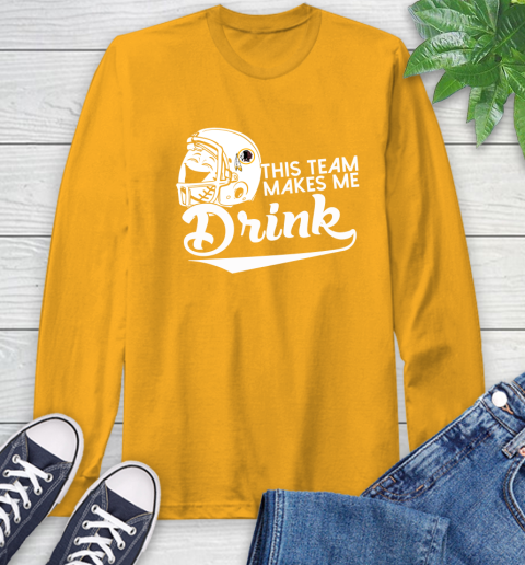 Washington Redskins NFL Football This Team Makes Me Drink Adoring Fan Long Sleeve T-Shirt 2