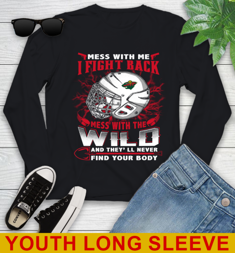 NHL Hockey Minnesota Wild Mess With Me I Fight Back Mess With My Team And They'll Never Find Your Body Shirt Youth Long Sleeve