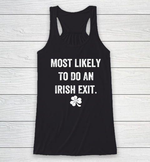 Most Likely To Do An Irish Exit Funny Racerback Tank