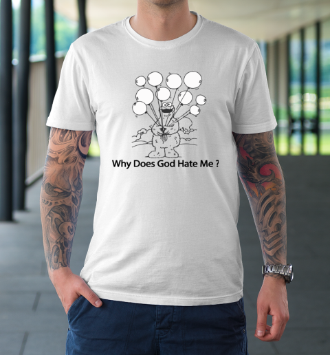 Cookie Monster Why Does God Hate Me T-Shirt