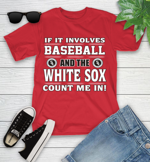 MLB If It Involves Baseball And The Chicago White Sox Count Me In Sports Youth T-Shirt 10