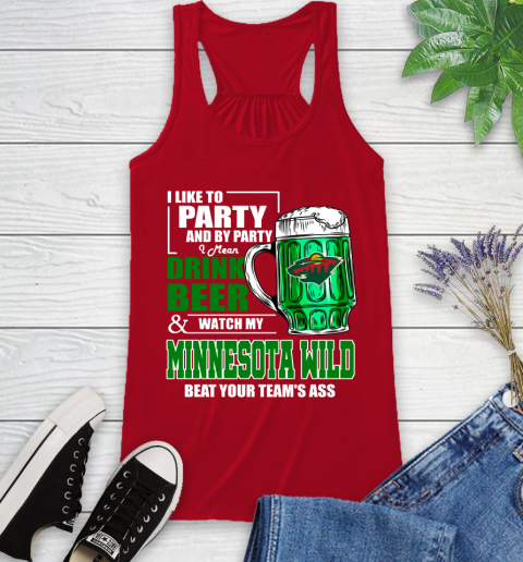 NHL I Like To Party And By Party I Mean Drink Beer And Watch My Minnesota Wild Beat Your Team's Ass Hockey Racerback Tank 5