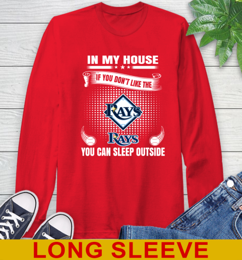 Tampa Bay Rays MLB Baseball In My House If You Don't Like The  Rays You Can Sleep Outside Shirt Long Sleeve T-Shirt 12