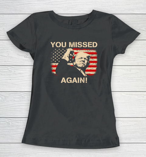 You Missed Again Trump Women's T-Shirt