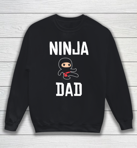 Father's Day Funny Gift Ideas Apparel  Ninja Dad Dad Father T Shirt Sweatshirt