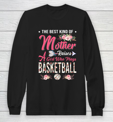 BASKETBALL the best kind of mother raises a girl Long Sleeve T-Shirt