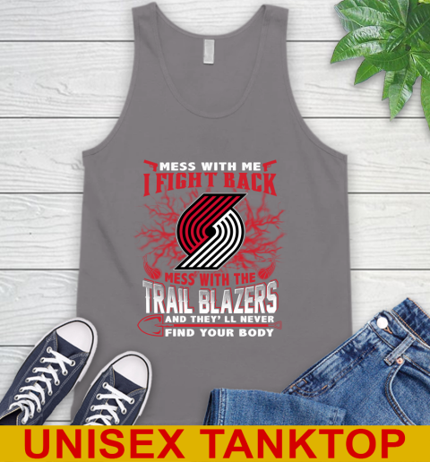 NBA Basketball Portland Trail Blazers Mess With Me I Fight Back Mess With My Team And They'll Never Find Your Body Shirt Tank Top 6