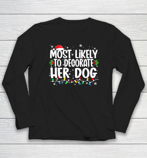 Most Likely To Decorate Her Dog Family Christmas Pajamas Long Sleeve T-Shirt