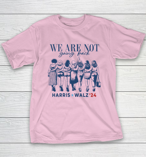 We Are Not Going Back Kamala Harris Waltz 24 Madam President Youth T-Shirt 6