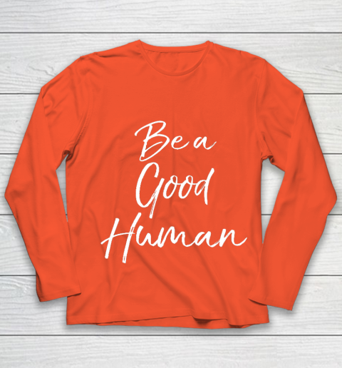 Cute Kindness Gift for Women Equality Quote Be a Good Human Youth Long Sleeve 3