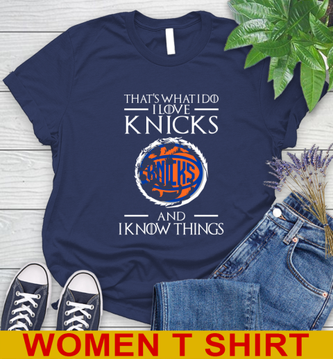 New York Knicks NBA Basketball That's What I Do I Love My Team And I Know Things Game Of Thrones 96