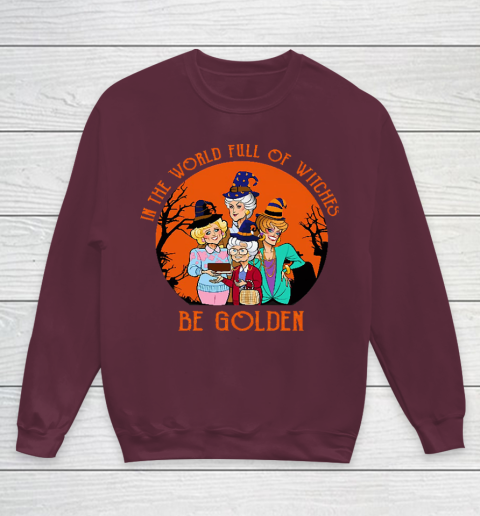 Golden Girls Tshirt In the world full of witch be Golden girls Halloween Youth Sweatshirt 4