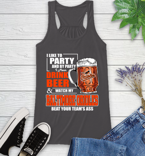 MLB I Like To Party And By Party I Mean Drink Beer And Watch My Baltimore Orioles Beat Your Team's Ass Baseball Racerback Tank 11