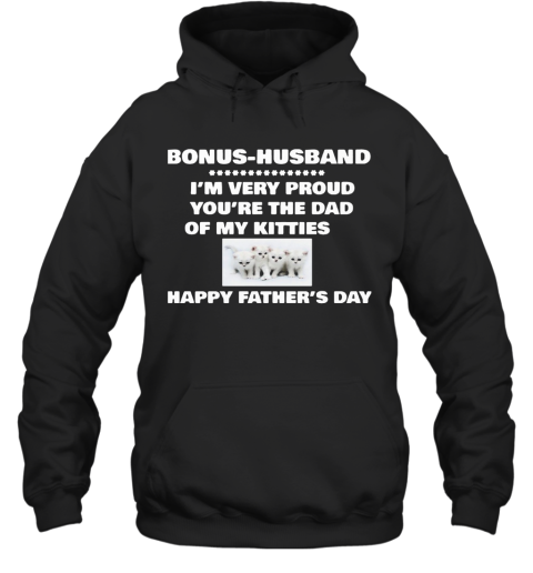 Bonus Husband I'M Very Proud You'Re The Dad Of My Kitties Happy Father'S Day Hoodie