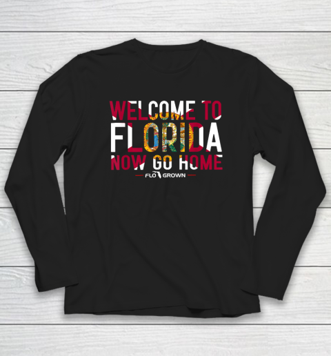 Welcome To Florida Now Go Home Long Sleeve T-Shirt