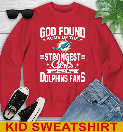 Miami Dolphins NFL Football God Found Some Of The Strongest Girls Adoring Fans Youth Sweatshirt 7