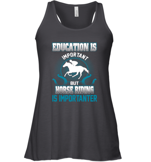 Education Is Important But Horse Riding Is Importanter Racerback Tank