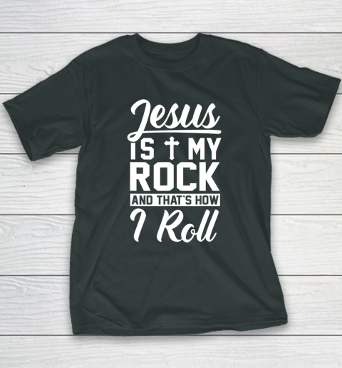 Jesus Is My Rock And That's How I Roll  Christian Youth T-Shirt 10
