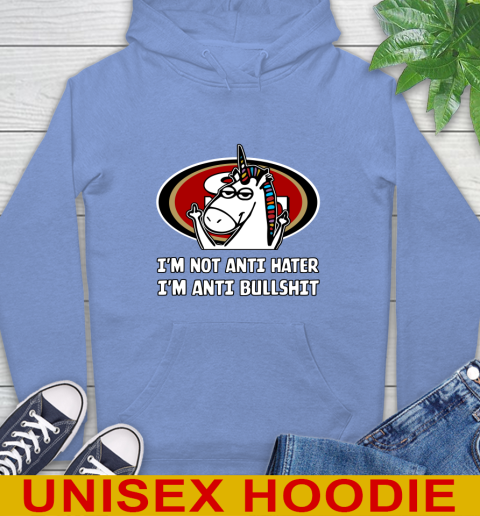 San Francisco 49ers NFL Football Unicorn I'm Not Anti Hater I'm Anti Bullshit Hoodie 11