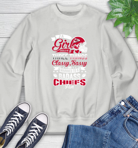 Kansas City Chiefs NFL Football A Girl Should Be Three Things Classy Sassy And A Be Badass Fan Sweatshirt 5