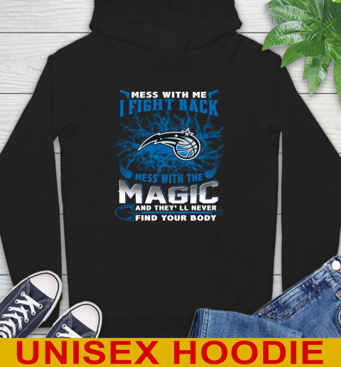 NBA Basketball Orlando Magic Mess With Me I Fight Back Mess With My Team And They'll Never Find Your Body Shirt Hoodie