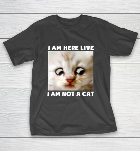 I Am Here Live I Am Not A Cat Funny Lawyer Cat Meme T-Shirt