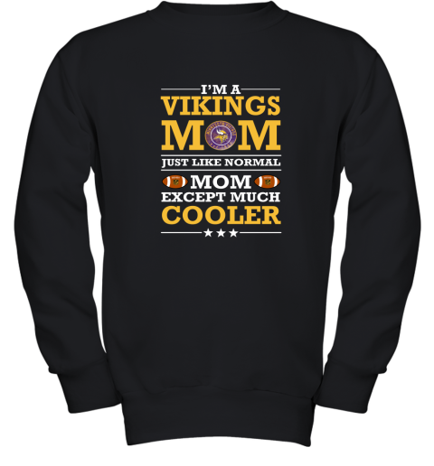 I'm A Vikings Mom Just Like Normal Mom Except Cooler NFL Youth Sweatshirt