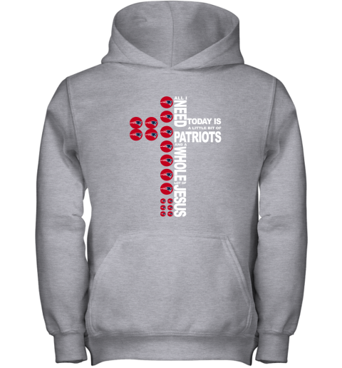 NFL All I Need Today Is A Little Bit Of New England Patriots And A Whole Lot Of Jesus Football tsoUU2JpXSz youth hoodie 43 95 151514 front sport grey