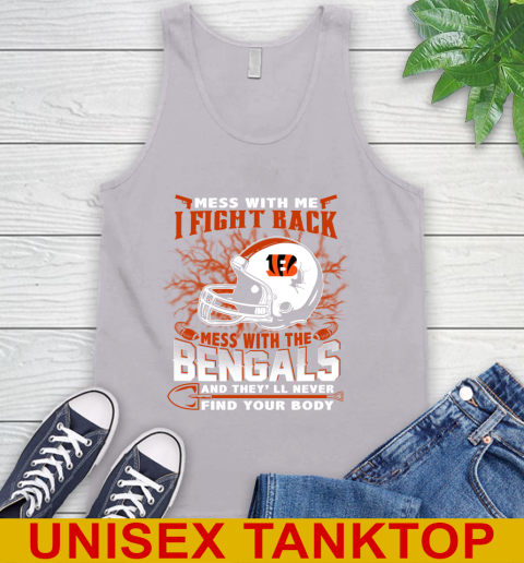 NFL Football Cincinnati Bengals Mess With Me I Fight Back Mess With My Team And They'll Never Find Your Body Shirt Tank Top 3