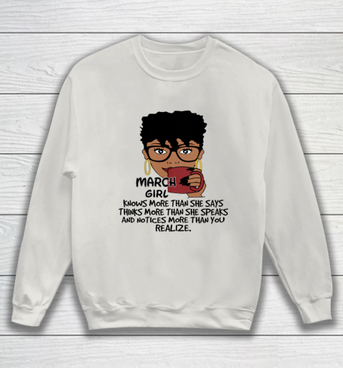 March Girl Knows More Than She Says Shirt Black Queens Birthday Sweatshirt 8