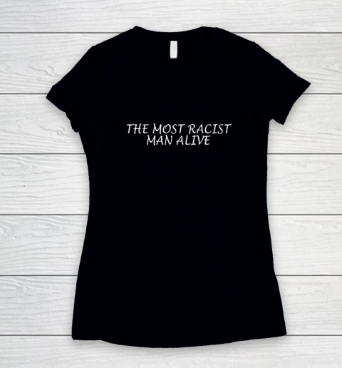 The Most Racist Man Alive Women's V-Neck T-Shirt