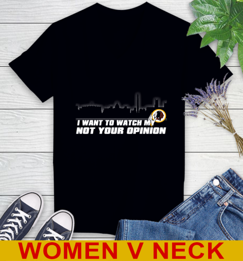 Washington Redskins NFL I Want To Watch My Team Not Your Opinion Women's V-Neck T-Shirt