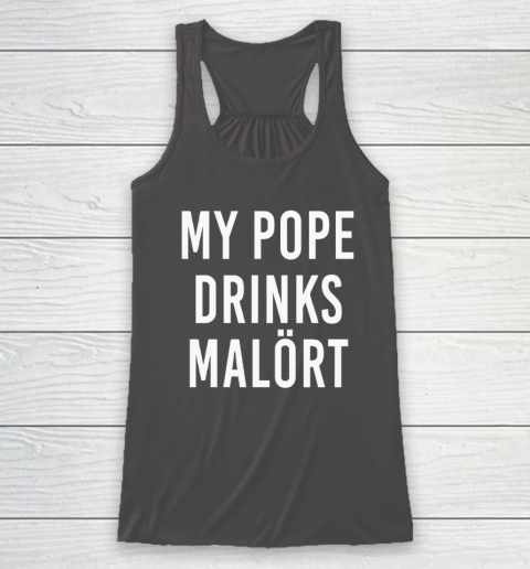 My Pope Drinks Malort Racerback Tank 6