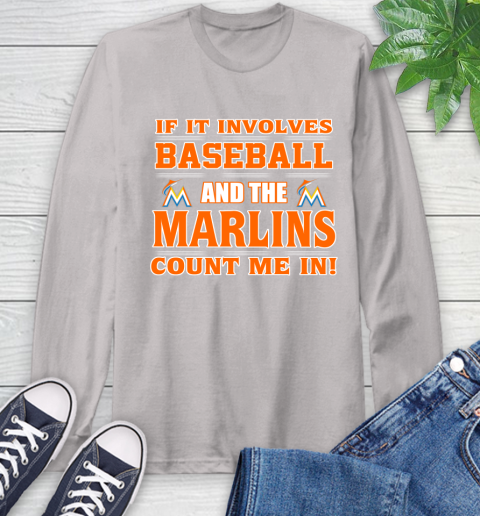 MLB If It Involves Baseball And The Miami Marlins Count Me In Sports Long Sleeve T-Shirt 12