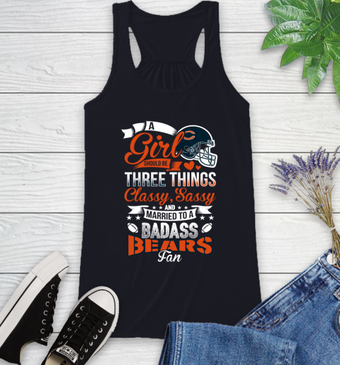 Chicago Bears NFL Football A Girl Should Be Three Things Classy Sassy And A Be Badass Fan Racerback Tank 9