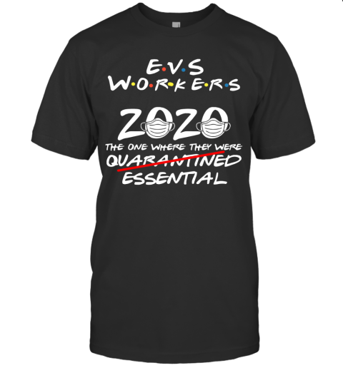 Evs Workers 2020 The One Where They Were Quarantined Essential Covid 19 T-Shirt