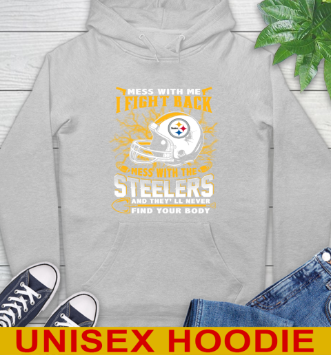 NFL Football Pittsburgh Steelers Mess With Me I Fight Back Mess With My Team And They'll Never Find Your Body Shirt Hoodie 6