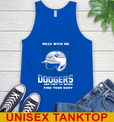 MLB Baseball Los Angeles Dodgers Mess With Me I Fight Back Mess With My Team And They'll Never Find Your Body Shirt Tank Top 4