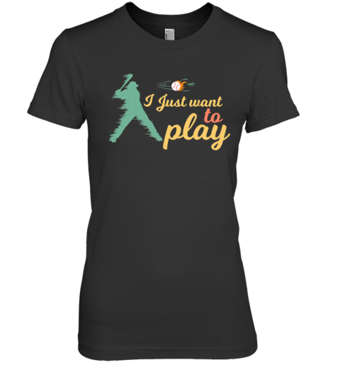 I Just Want To Play Baseball And Bat Mask Lockdown Premium Women's T-Shirt