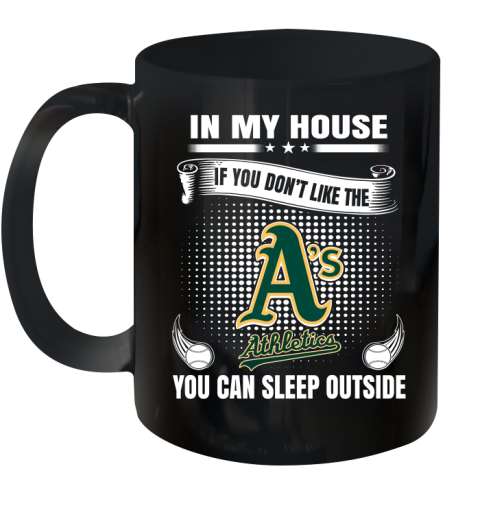 Oakland Athletics MLB Baseball In My House If You Don't Like The  Athletics You Can Sleep Outside Shirt Ceramic Mug 11oz