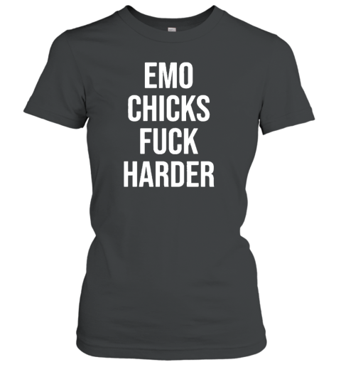 Emo Chicks Fuck Harder Women's T-Shirt