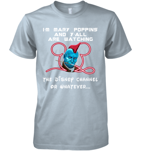 musn yondu im mary poppins and yall are watching disney channel shirts premium guys tee 5 front light blue