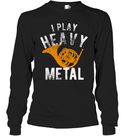 Funny I Play Heavy Metal French Horn Player Long Sleeve T-Shirt