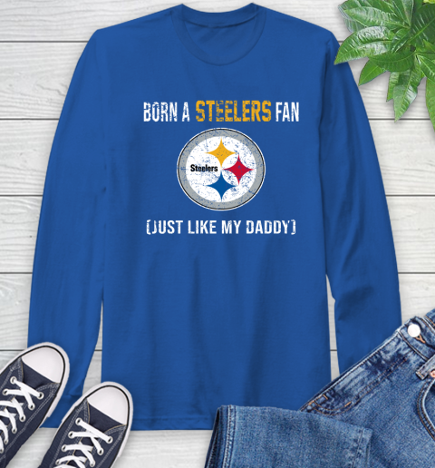 NFL Pittsburgh Steelers Football Loyal Fan Just Like My Daddy Shirt Long Sleeve T-Shirt 11